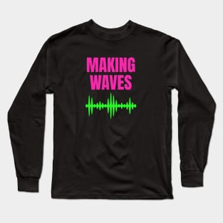 Making Waves - Sound Waves - Music Producer Long Sleeve T-Shirt